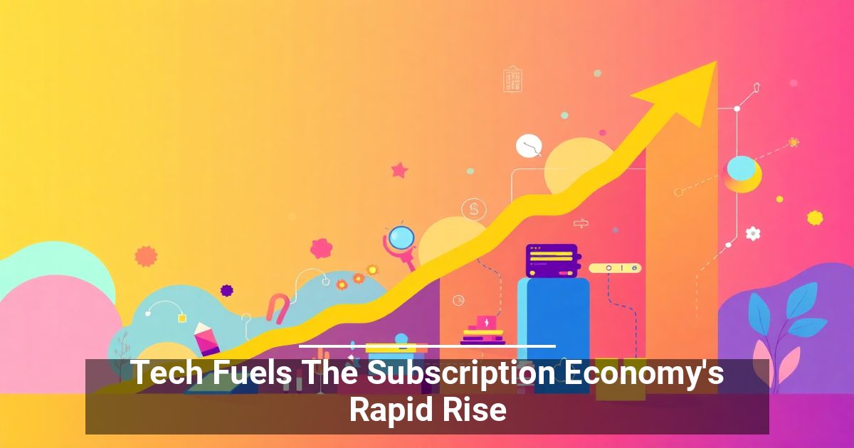 Tech Fuels The Subscription Economy’s Rapid Rise